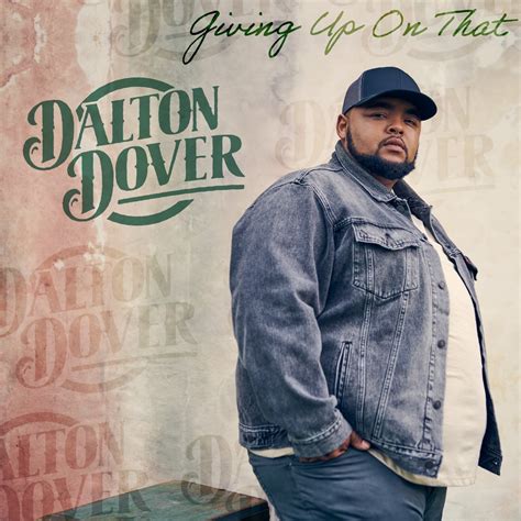 Dalton dover - Feb 17, 2023 · “Giving Up On That” is a song by American country music singer Dalton Dover, released on February 17, 2023, by Universal Music Group as the first single from their first major-label debut ...